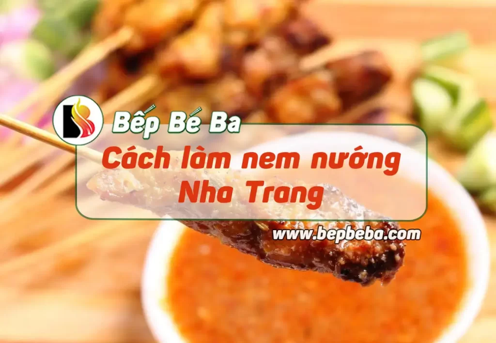 Cách làm nem nướng Nha Trang ngon khó cưỡng tại nhà | Bếp Bé Ba