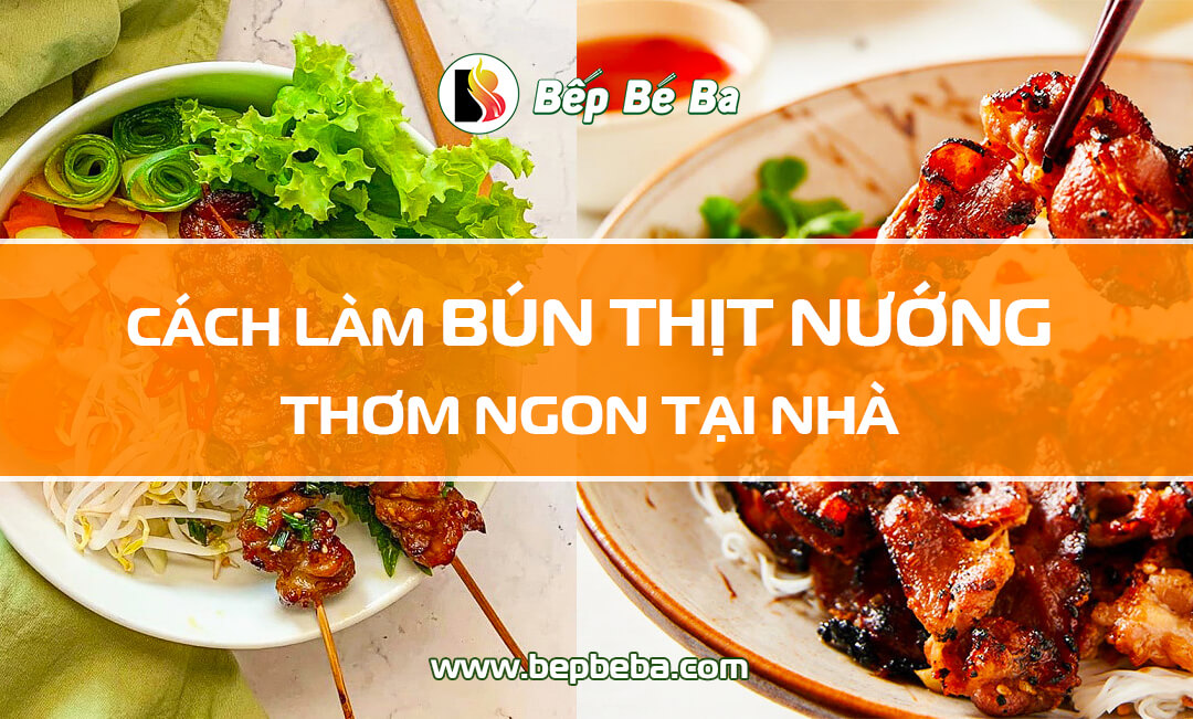 Cách làm bún thịt nướng ngon chuẩn vị như quán | Bếp Bé Ba Nha Trang